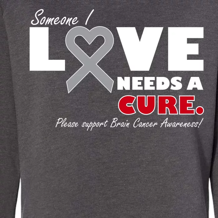 Someone I Love Needs A Cure Brain Cancer Awareness Womens California Wash Sweatshirt