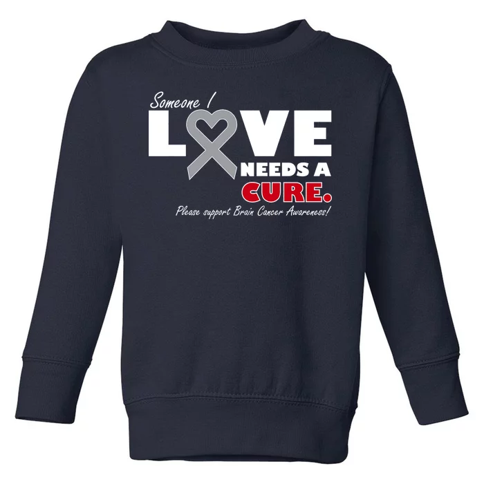 Someone I Love Needs A Cure Brain Cancer Awareness Toddler Sweatshirt