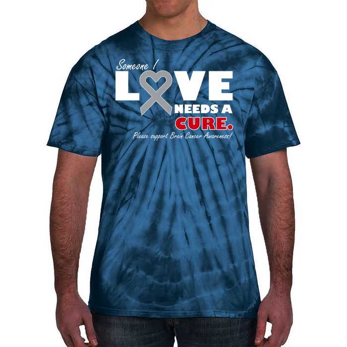 Someone I Love Needs A Cure Brain Cancer Awareness Tie-Dye T-Shirt