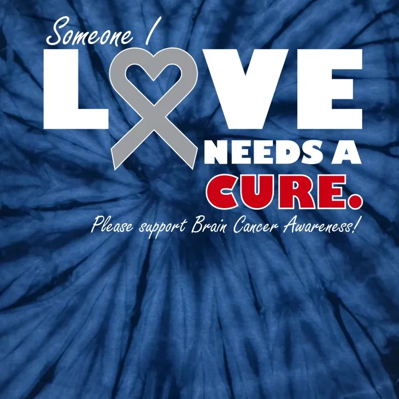 Someone I Love Needs A Cure Brain Cancer Awareness Tie-Dye T-Shirt