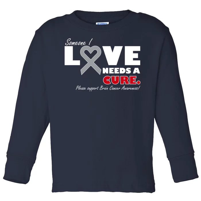 Someone I Love Needs A Cure Brain Cancer Awareness Toddler Long Sleeve Shirt