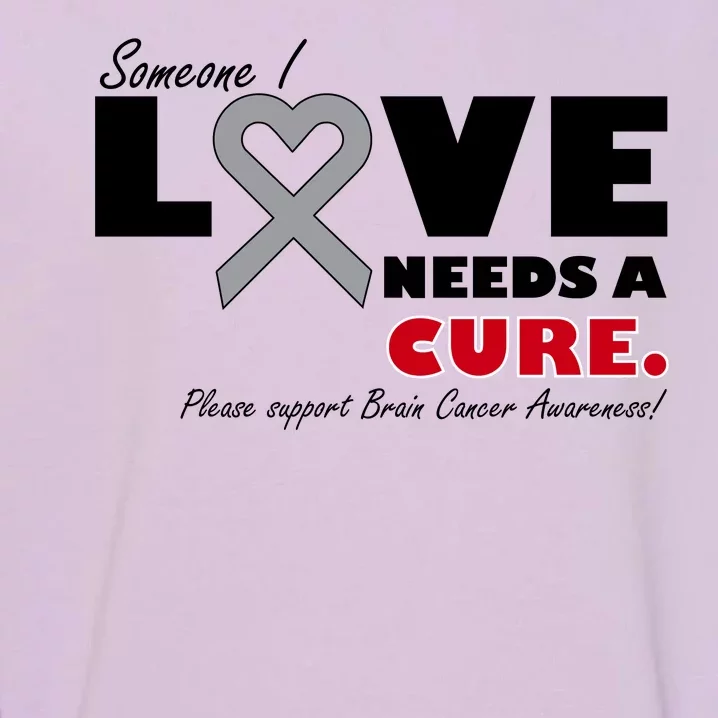 Someone I Love Needs A Cure Brain Cancer Awareness Garment-Dyed Sweatshirt