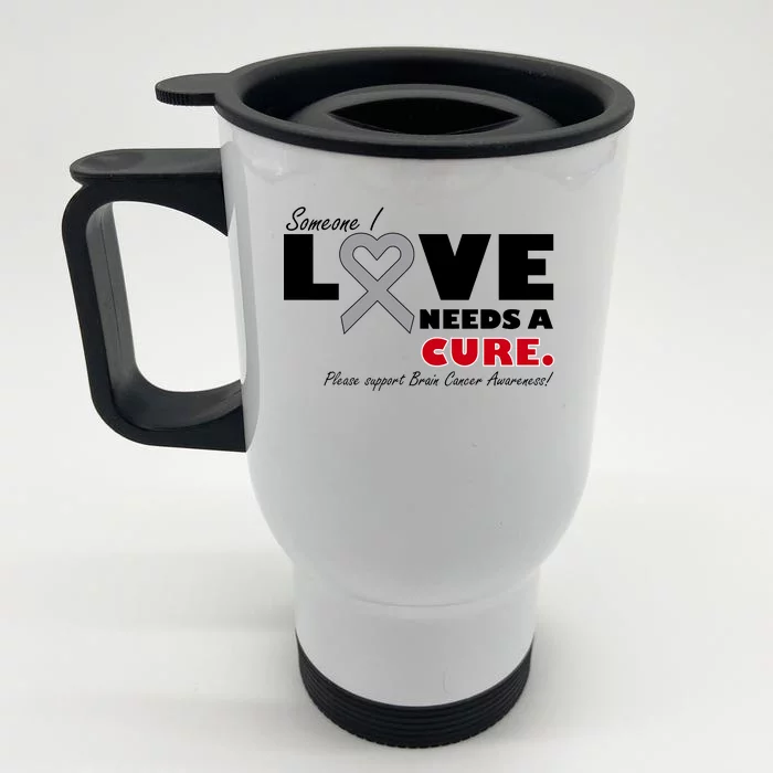 Someone I Love Needs A Cure Brain Cancer Awareness Front & Back Stainless Steel Travel Mug