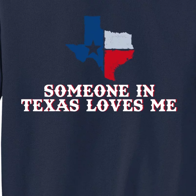 Someone In Texas Loves Me Home State Tall Sweatshirt