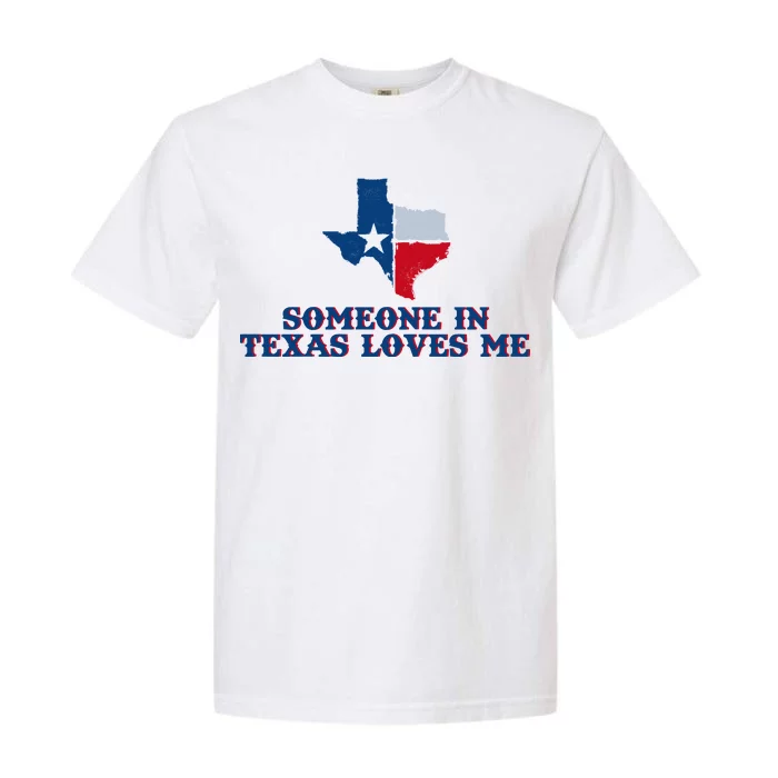 Someone In Texas Loves Me Home State Garment-Dyed Heavyweight T-Shirt