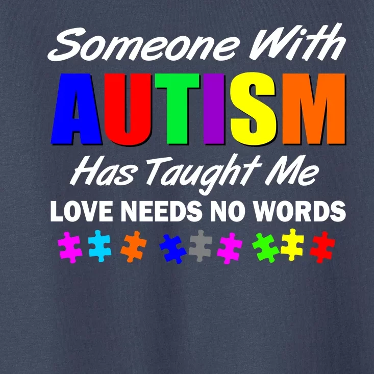 Someone With Autism Has Taught Me Toddler T-Shirt