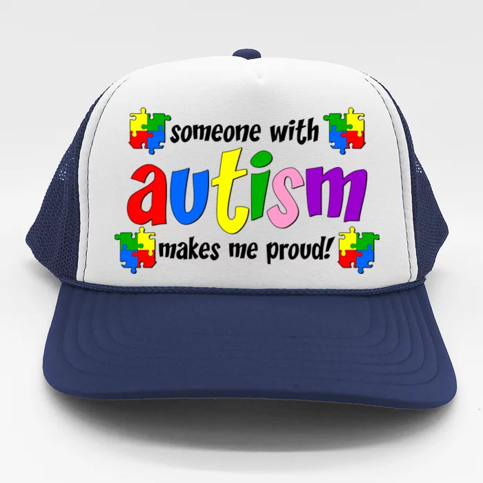 Someone With Autism Makes Me Proud Trucker Hat