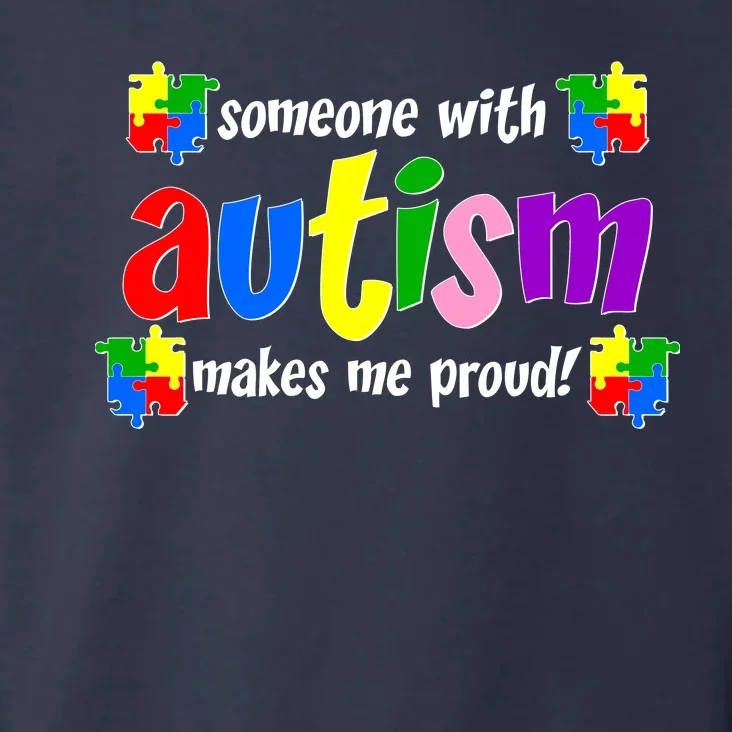 Someone With Autism Makes Me Proud Toddler Hoodie