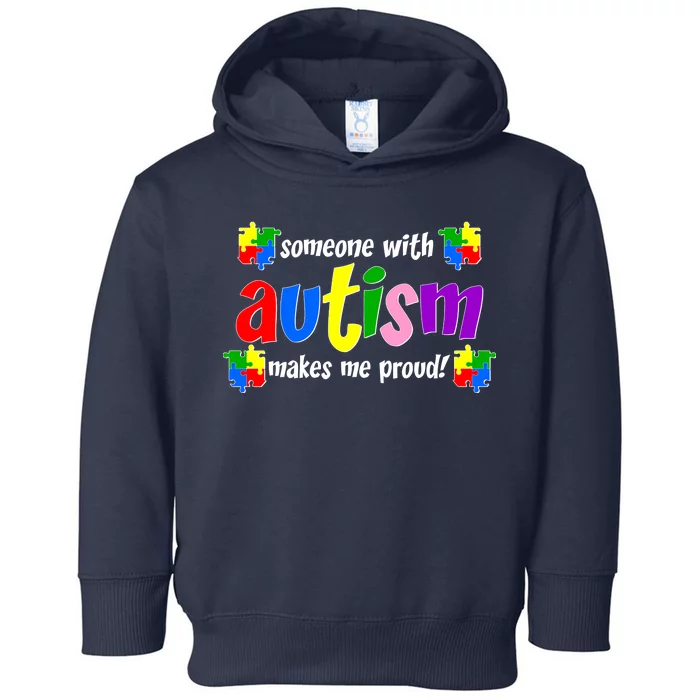 Someone With Autism Makes Me Proud Toddler Hoodie