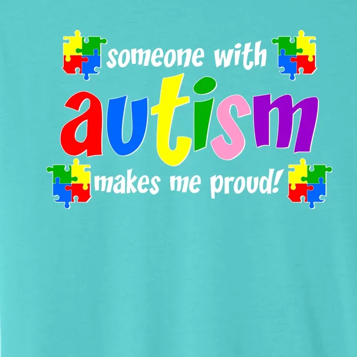 Someone With Autism Makes Me Proud ChromaSoft Performance T-Shirt