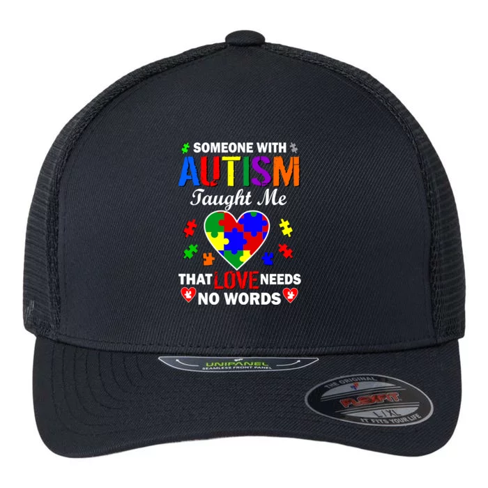 Someone With Autism Taught Me That Love Needs No Words Flexfit Unipanel Trucker Cap