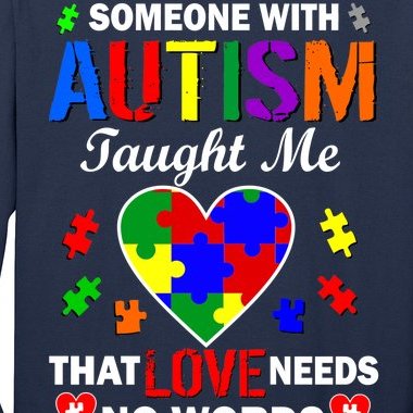 Someone With Autism Taught Me That Love Needs No Words Long Sleeve Shirt