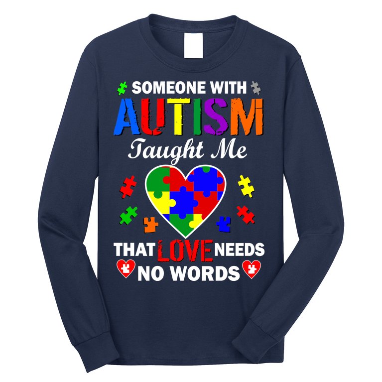Someone With Autism Taught Me That Love Needs No Words Long Sleeve Shirt