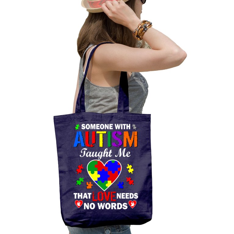 Someone With Autism Taught Me That Love Needs No Words Tote Bag