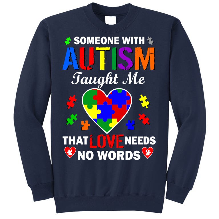 Someone With Autism Taught Me That Love Needs No Words Tall Sweatshirt