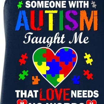 Someone With Autism Taught Me That Love Needs No Words Women's Racerback Tank