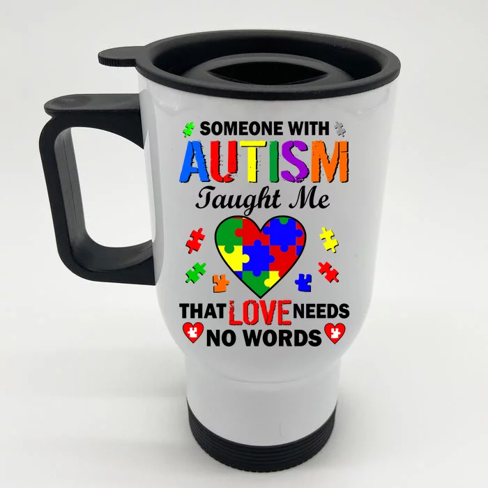 Someone With Autism Taught Me That Love Needs No Words Front & Back Stainless Steel Travel Mug