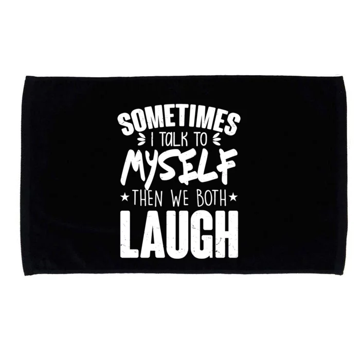 Sometimes I Talk To Myself Then We Both Laugh Microfiber Hand Towel