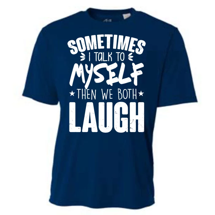 Sometimes I Talk To Myself Then We Both Laugh Cooling Performance Crew T-Shirt