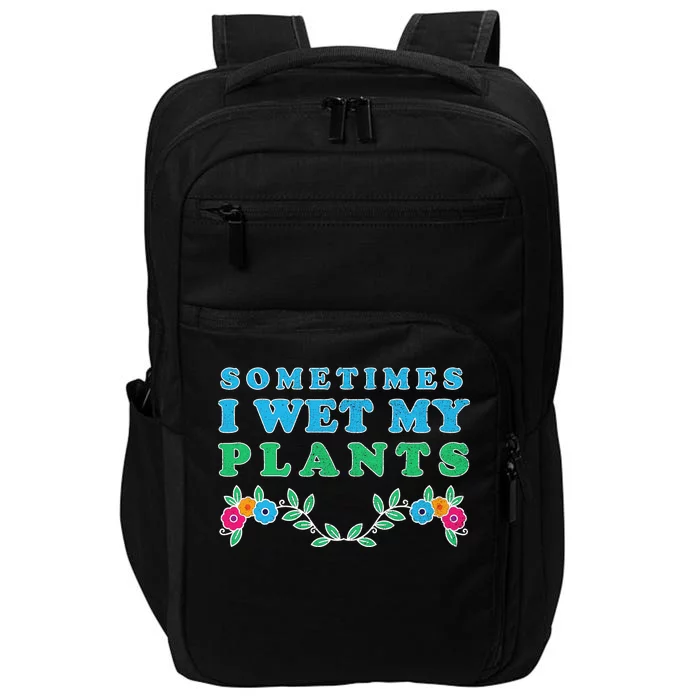 Sometimes I Wet My Plants Impact Tech Backpack