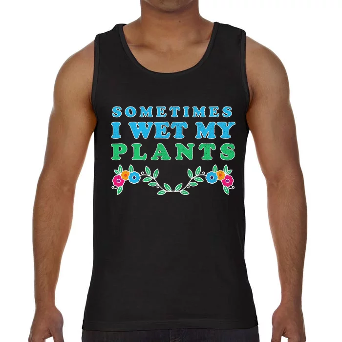 Sometimes I Wet My Plants Comfort Colors® Tank Top