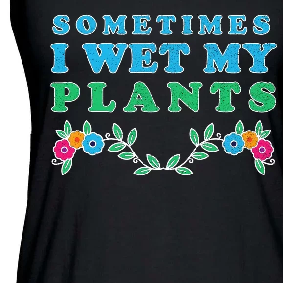 Sometimes I Wet My Plants Ladies Essential Flowy Tank