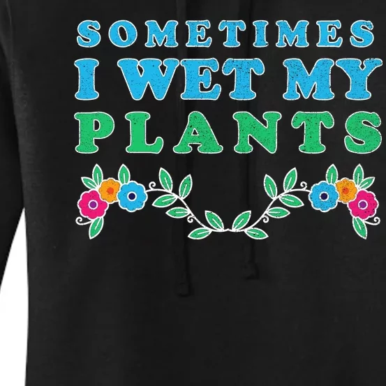 Sometimes I Wet My Plants Women's Pullover Hoodie