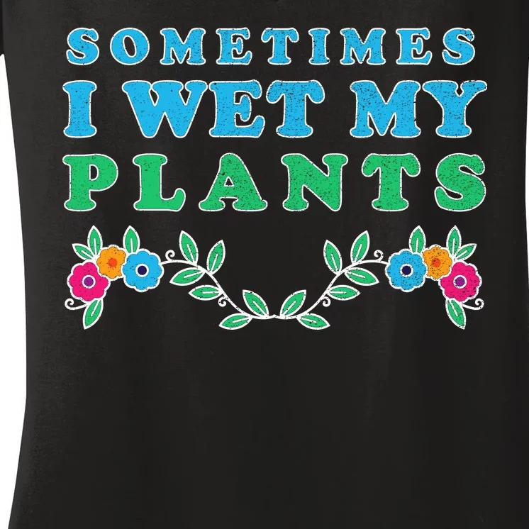 Sometimes I Wet My Plants Women's V-Neck T-Shirt