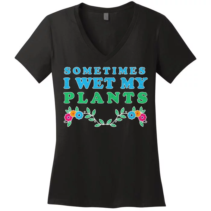 Sometimes I Wet My Plants Women's V-Neck T-Shirt