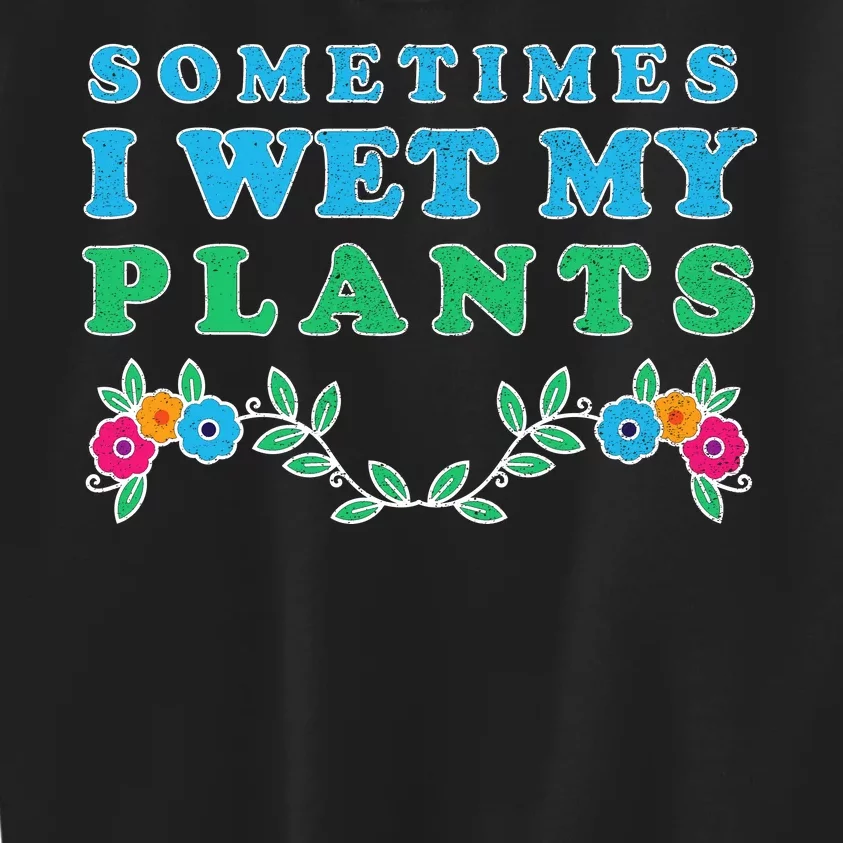 Sometimes I Wet My Plants Kids Sweatshirt