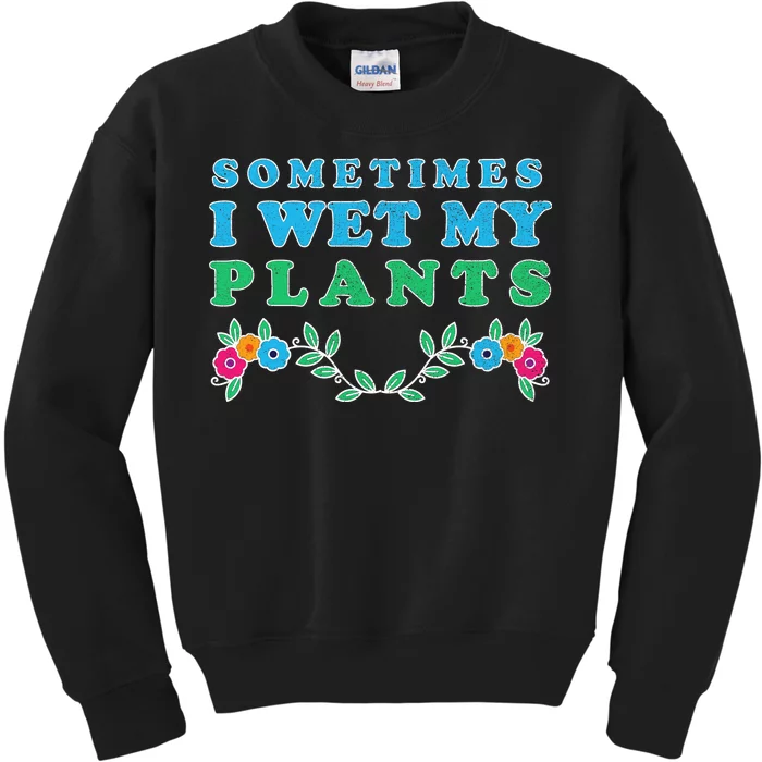 Sometimes I Wet My Plants Kids Sweatshirt