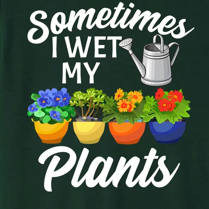 Sometimes I Wet My Plants Gardening ChromaSoft Performance T-Shirt