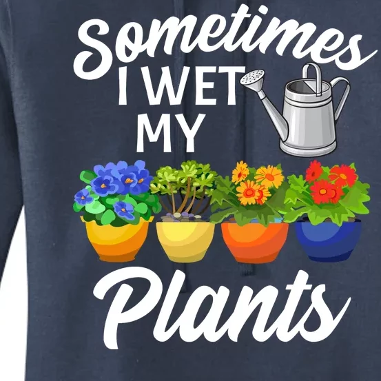 Sometimes I Wet My Plants Gardening Women's Pullover Hoodie