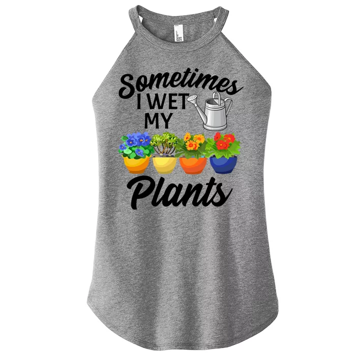 Sometimes I Wet My Plants Gardening Women’s Perfect Tri Rocker Tank