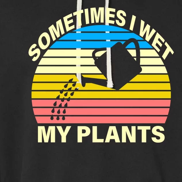 Sometimes I Wet My Plants Retro Garment-Dyed Fleece Hoodie