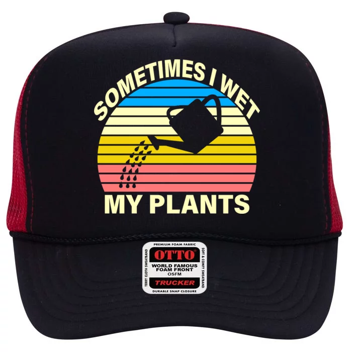 Sometimes I Wet My Plants Retro High Crown Mesh Trucker Hat