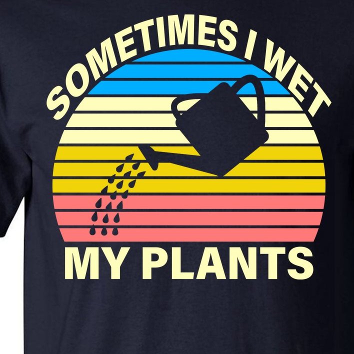 Sometimes I Wet My Plants Retro Tall T-Shirt