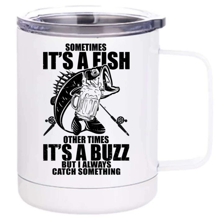 Sometimes It's A Fish Other Times It's A Buzz Front & Back 12oz Stainless Steel Tumbler Cup