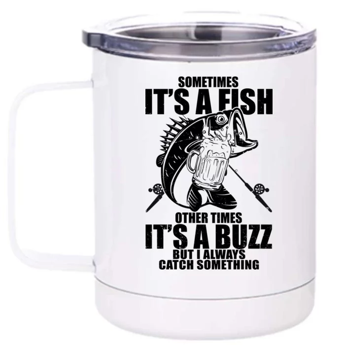 Sometimes It's A Fish Other Times It's A Buzz Front & Back 12oz Stainless Steel Tumbler Cup