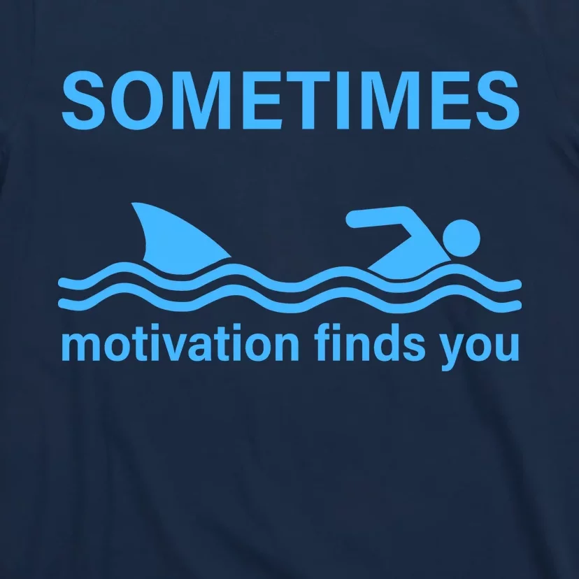 Sometimes Motivation Finds You T-Shirt