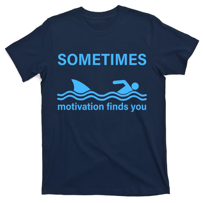 Sometimes Motivation Finds You T-Shirt