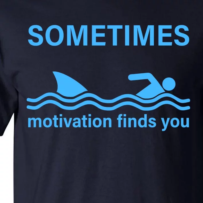 Sometimes Motivation Finds You Tall T-Shirt