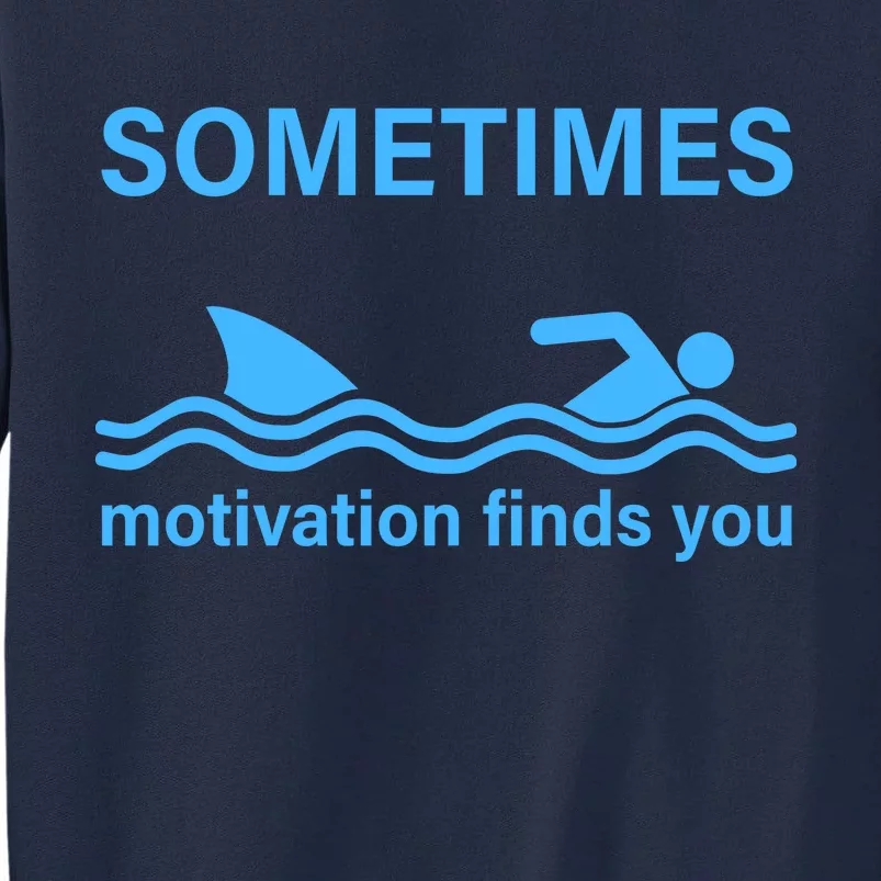 Sometimes Motivation Finds You Tall Sweatshirt