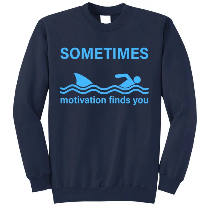 Sometimes Motivation Finds You Tall Sweatshirt