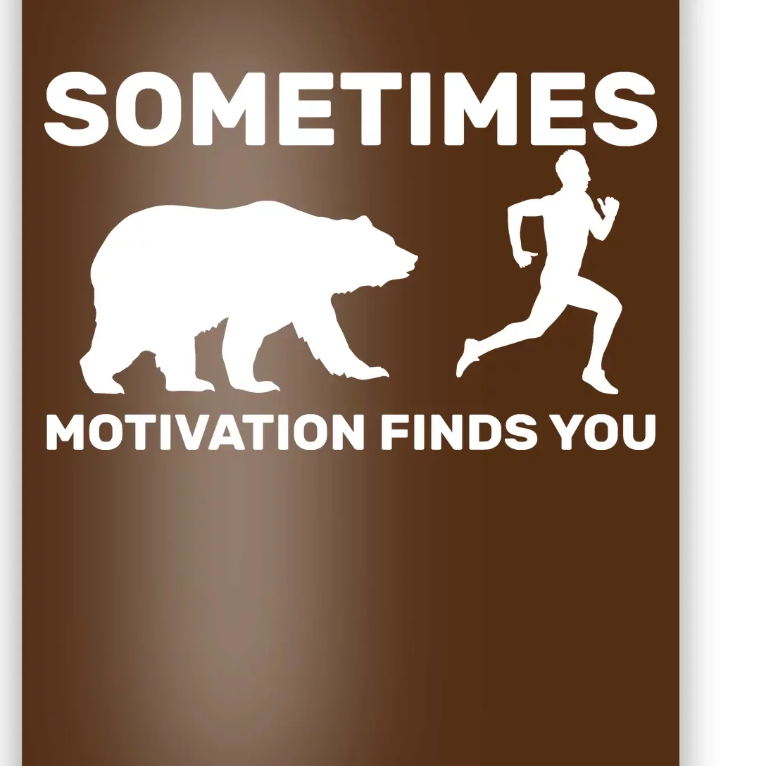 Sometimes Motivation Finds You Bear Poster