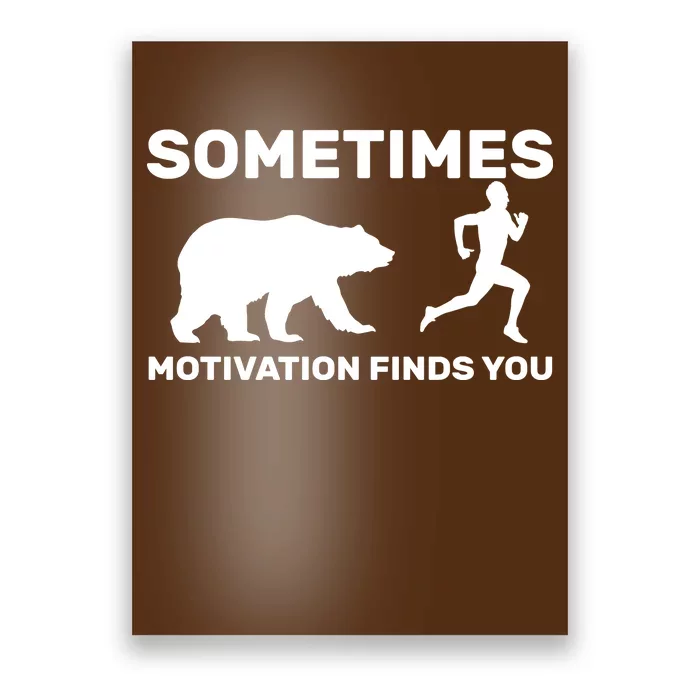 Sometimes Motivation Finds You Bear Poster