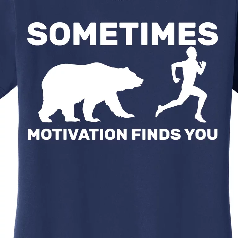 Sometimes Motivation Finds You Bear Women's T-Shirt