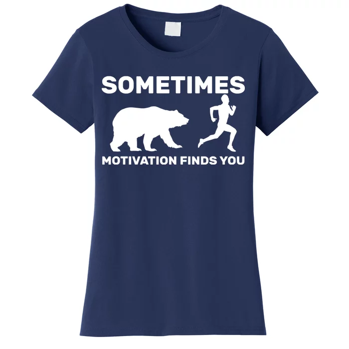 Sometimes Motivation Finds You Bear Women's T-Shirt