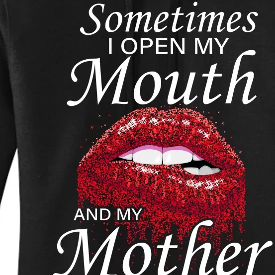 Sometimes When I Open My Mouth My Mother Comes Out Women's Pullover Hoodie