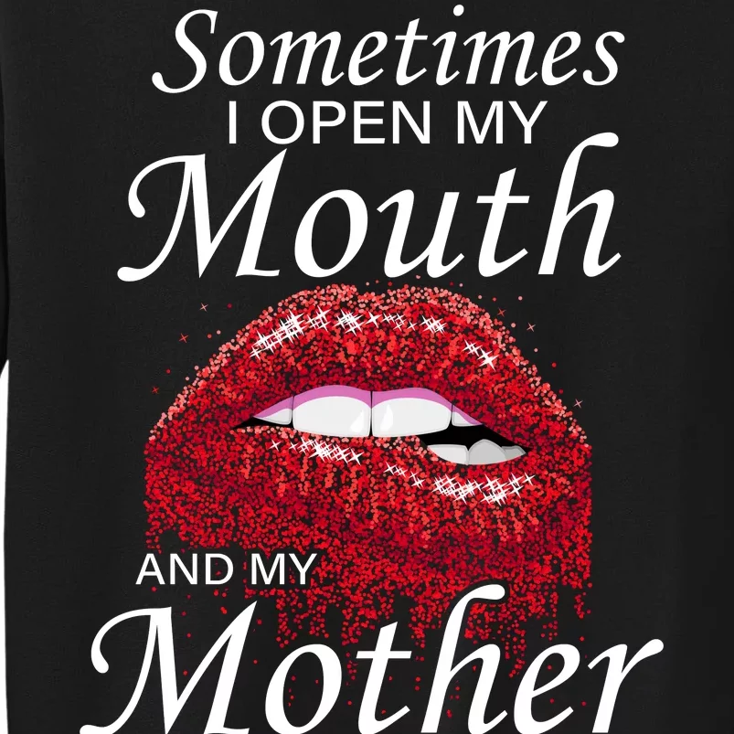 Sometimes When I Open My Mouth My Mother Comes Out Tall Sweatshirt